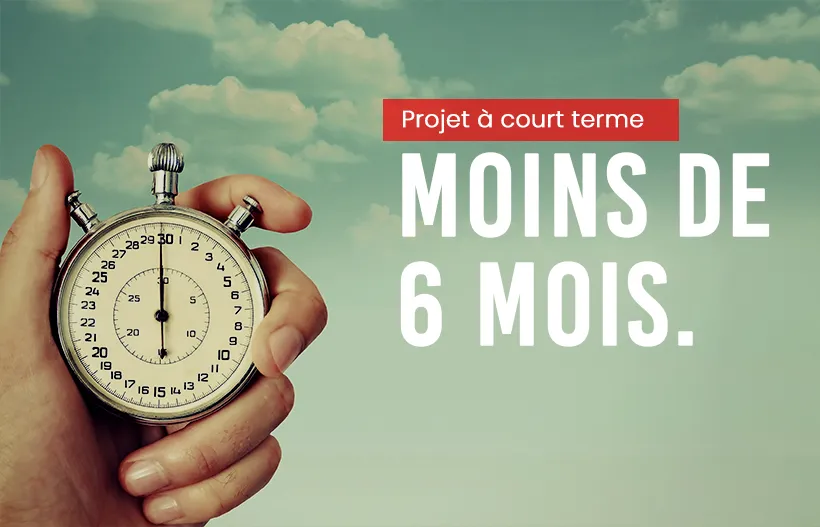  Projet à court terme - de 6 mois